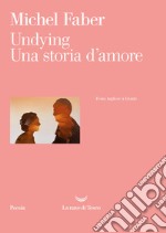 Undying. Una storia d'amore. Testo inglese a fronte libro