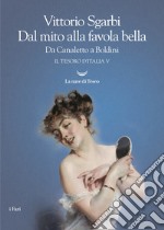 Dal mito alla favola bella. Da Canaletto a Boldini. Il tesoro d'Italia. Vol. 5 libro