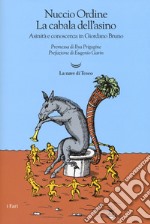 La cabala dell'asino. Asinità e conoscenza in Giordano Bruno. Nuova ediz. libro