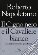 Il cigno nero e il cavaliere bianco. Diario italiano della grande crisi libro usato