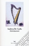 Arcodamore libro di De Carlo Andrea