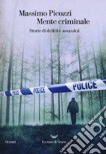 Mente criminale. Storie di delitti e assassini libro