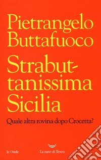 Strabuttanissima Sicilia. Quale altra rovina dopo Crocetta?
