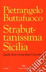 Strabuttanissima Sicilia. Quale altra rovina dopo Crocetta? libro