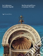 La collezione Cavallini Sgarbi. Da Niccolò dell'Arca a Gaetano Previati. Tesori d'arte per Ferrara. Catalogo della mostra (Ferrara, 3 febbraio-3 giugno 2018). Ediz. a colori libro