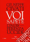 Voi sapete. L'indifferenza uccide libro