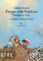 Il tesoro della Basilicata. Paesaggio e arte libro