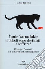 I deboli sono destinati a soffrire? L'Europa, l'austerità e la minaccia alla stabilità globale libro