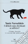 I deboli sono destinati a soffrire? L'Europa, l'austerità e la minaccia alla stabilità globale libro di Varoufakis Yanis