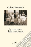 In compagnia della tua assenza libro di Shammah Colette