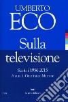 Sulla televisione. Scritti 1956-2015 libro di Eco Umberto Marrone G. (cur.)