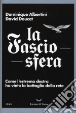 La fasciosfera. Come l'estrema destra ha vinto la battaglia della rete libro