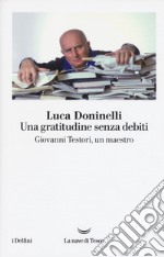 Una gratitudine senza debiti. Giovanni Testori, un maestro libro