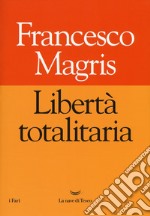 Libertà totalitaria libro