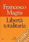 Libertà totalitaria libro