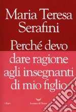 Perché devo dare ragione agli insegnanti di mio figlio libro