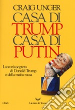 Casa di Trump, casa di Putin. La storia segreta di Donald Trump e della mafia russa libro