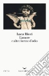 L'amore e altre forme d'odio libro di Ricci Luca