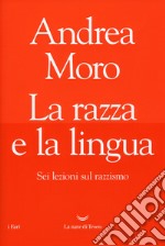 La razza e la lingua. Sei lezioni sul razzismo libro