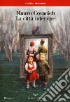 La città interiore libro di Covacich Mauro