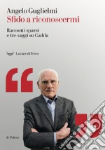 Sfido a riconoscermi. Racconti sparsi e tre saggi su Gadda. Con Libro in brossura libro