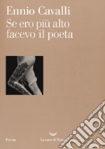 Se ero più alto facevo il poeta libro