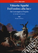 Dall'ombra alla luce. Da Caravaggio a Tiepolo. Il tesoro d'Italia. Vol. 4 libro