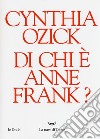 Di chi è Anne Frank? libro di Ozick Cynthia