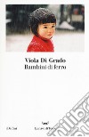 Bambini di ferro libro di Di Grado Viola