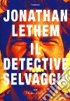 Il detective selvaggio libro di Lethem Jonathan