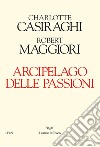 Arcipelago delle passioni libro