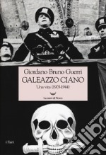 Galeazzo Ciano. Una vita (1903-1944) libro