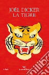 La tigre. Ediz. illustrata libro di Dicker Joël