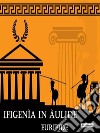 Ifigenìa in Àulide. E-book. Formato Mobipocket libro di Euripide