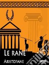 Le rane . E-book. Formato Mobipocket libro di Aristofane