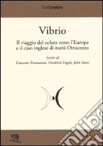 Vibrio. Il viaggio del colera verso l'Europa e il caso di metà Ottocento libro