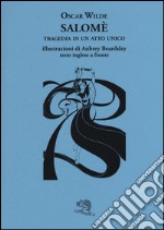 Salomè. Tragedia in un atto unico. Testo inglese a fronte libro