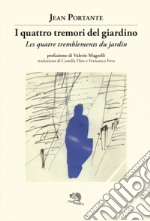 I quattro tremori del giardino. Testo francese a fronte libro