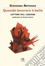 Quando lavorare è bello. Lettere dal carcere