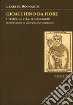 Gioacchino Da Fiore: i tempi, la vita, il messaggio libro