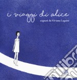 I viaggi di Alice. Ediz. a colori libro