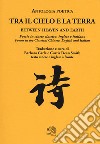 Tra il cielo e la terra. Poesie in cinese classico. Ediz. italiana, inglese e cinese libro