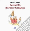 La storia di Peter Coniglio. Ediz. a colori libro