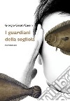 I guardiani della sogliola libro di Cesati Cassin Giorgio