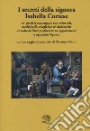 I secreti della signora Isabella Cortese ne' quali si contengono cose minerali, medicinali, artificiose et alchemiche et molte dell'arte profumatoria appartenenti a ogni gran signora libro