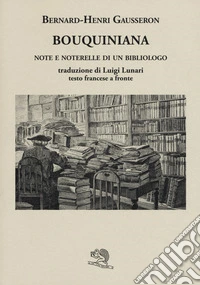 Bouquiniana. Note e noterelle di un bibliologo. Testo francese a fronte