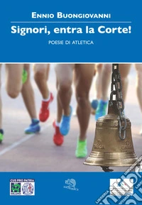 Signori, entra la corte! Poesie di atletica libro