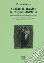 Come il ramo di biancospino. Antologia della poesia provenzale. Testo provenzale a fronte libro