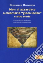 Non vi azzardate a chiamarlo «gioco lecito» e altre storie