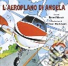 L'aeroplano di Angela. Ediz. a colori libro